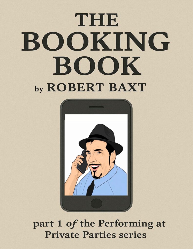 Baxt's booking book. How to take the stuff you already perform and get paid to perform it!